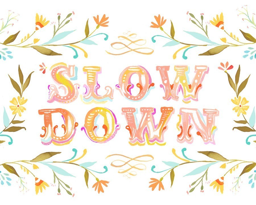 Slow Down - by Katie Daisy